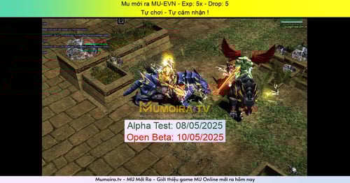 Mu Mới ra, MU-EVN - Season 0-1 - Exp: 5x - Drop: 5% - Tự chơi - Tự cảm nhận ! Mu Mới ra,MU-EVN - Season 0-1 - Exp: 5x - Drop: 5% - Tự chơi - Tự cảm nhận !