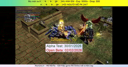 Mu Mới ra,👨‍👨‍👧‍👦MU ANH EM - Season 6 - Exp: 5000x - Drop: 500% - 👨‍👨‍👧‍👦HỘI NGƯỜI MÊ PK 24/7