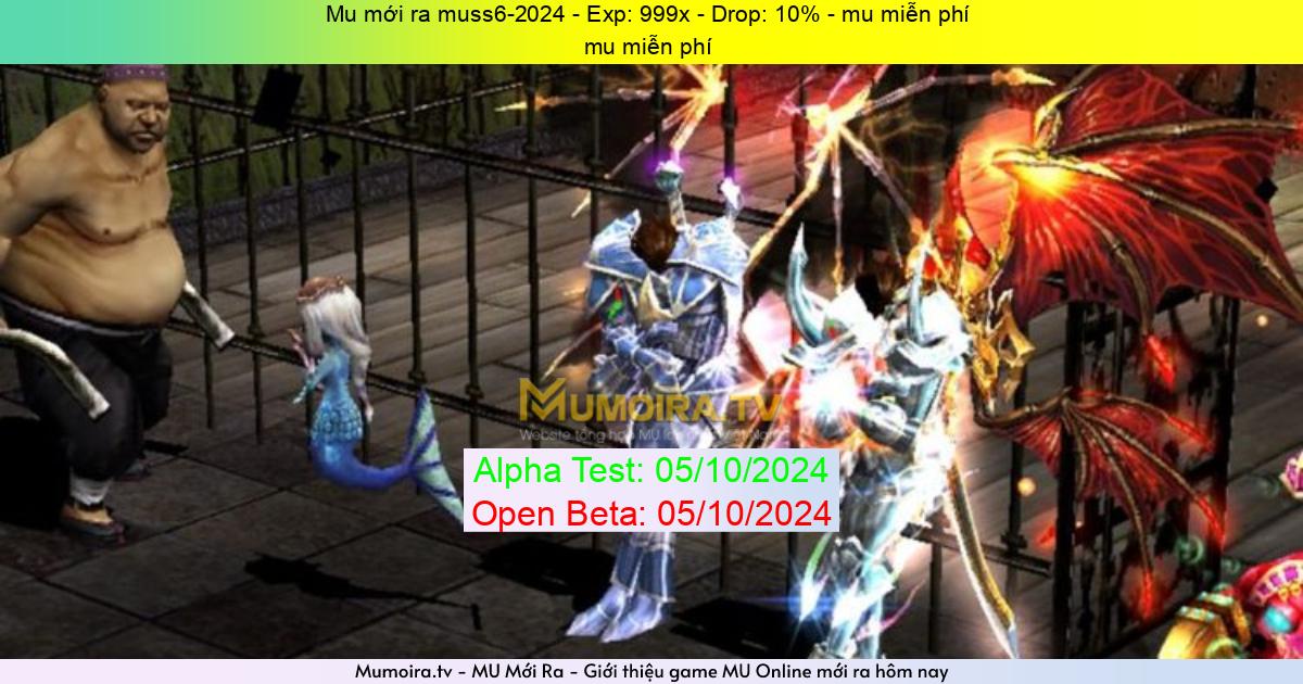 Mu Mới ra,muss6-2024 - Season 6 - Exp: 999x - Drop: 10% - mu miễn phí 